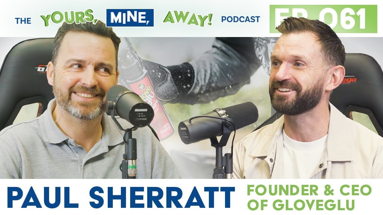 Paul Sherratt Founder and CEO of Gloveglu on The Yours, Mine, Away! Podcast Episode #61