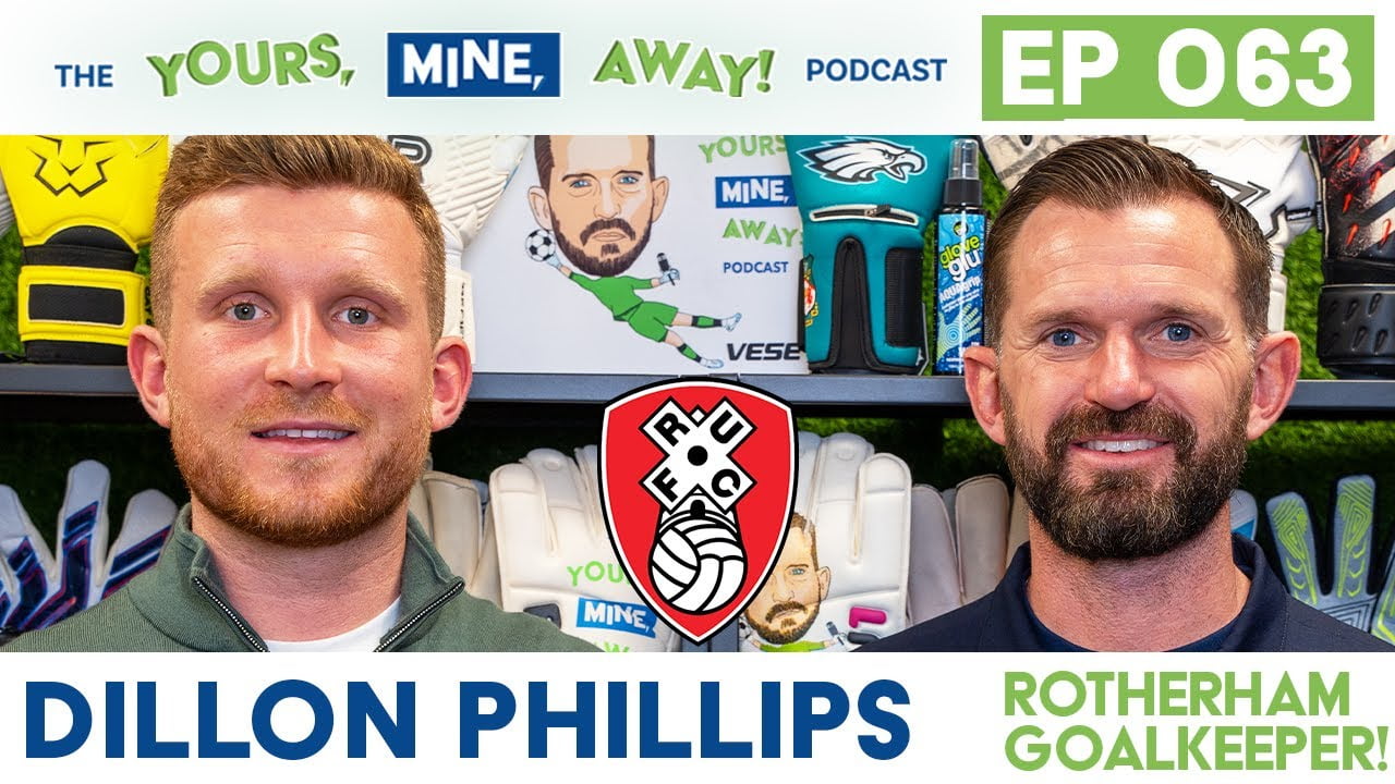 Rotherham Goalkeeper Dillon Phillips on The Yours, Mine, Away! Podcast Episode #63